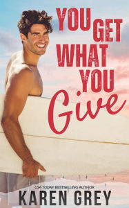 Title: You Get What You Give: a retro romantic comedy, Author: Karen Grey