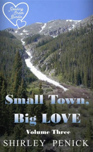 Title: Small Town, Big Love - Volume Three, Author: Shirley Penick
