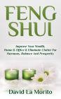 Feng Shui: Improve Your Wealth, Home & Office & Eliminate Clutter For Harmony, Balance And Prosperity