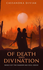 Title: Of Death and Divination: Book 4 of the Shadow and Soul Series, Author: Cassandra Diviak