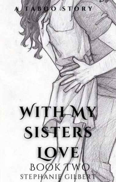 With My Sisters Love Book Two: A Taboo Tale