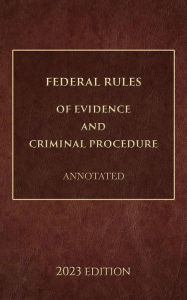 Title: Federal Rules of Evidence and Criminal Procedure Annotated 2023 Edition, Author: Supreme Court Of The United States