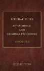 Federal Rules of Evidence and Criminal Procedure Annotated 2023 Edition