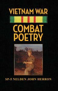 Title: Vietnam War Combat Poetry, Author: SP-5 Nelden John Herron