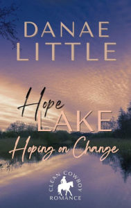 Title: Hoping on Change: A Clean Cowboy Romance with a Touch of Suspense, Author: Danae Little