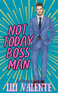 Title: Not Today Bossman: A Bad Dog Novel, Author: Lili Valente