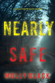 Title: Nearly Safe (A Grace Ford FBI ThrillerBook Two), Author: Molly Black