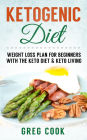 Ketogenic Diet: Ketogenic Diet For Weight loss! A Beginners Guide To Lose Weight With the Keto Diet & Keto Living - Includes Recipes!