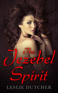 Title: The Jezebel Spirit, Author: Leslie Dutcher