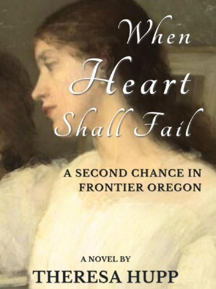 When Heart Shall Fail: A Second Chance in Frontier Oregon