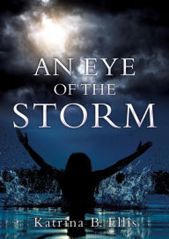 Title: An Eye of the Storm, Author: Katrina B. Ellis