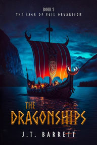 Title: The Dragonships: Book One of the Saga of Egil Orvarsson, Author: J.T. Barrett