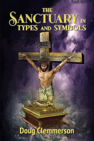 Title: The Sanctuary in Types and Symbols, Author: Doug Clemmerson