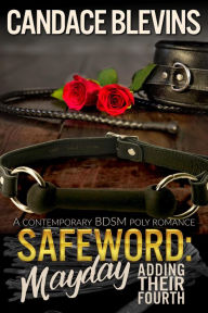 Title: Safeword: Mayday Adding Their Fourth: A CONTEMPORARY BDSM POLY ROMANCE, Author: Candace Blevins