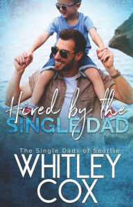 Title: Hired by the Single Dad, Author: Whitley Cox