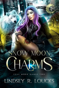 Title: Snow Moon Charms: A wolf shifter fated mates competition romance, Author: Lindsey R. Loucks
