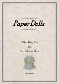Title: Paper Dolls What They Are and How to Make Them, Author: Nate Berntsen