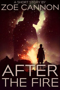 Title: After the Fire, Author: Zoe Cannon