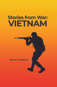 Title: Stories from War: Vietnam, Author: John S. O'Connor II