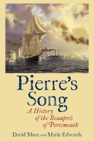 Title: Pierre's Song: A History of the Beauprés of Portsmouth, Author: David More