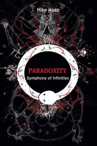 Title: Paradoxity: Symphony of Infinities, Author: Mike Haaz