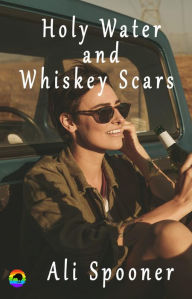 Title: Holy Water and Whiskey Scars, Author: Ali Spooner