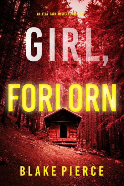 Girl, Forlorn (An Ella Dark FBI Suspense ThrillerBook 16)