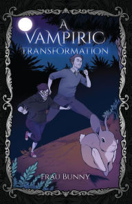 Title: A Vampiric Transformation, Author: Frau Bunny