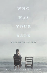 Title: Who Has Your Back: What metal allergy, Author: Jenny Stetson