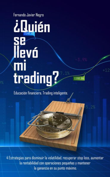 ¿Quién se llevó mi trading?: Educación financiera. Trading inteligente.