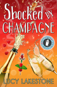 Title: Shocked by Champagne, Author: Lucy Lakestone