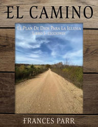 Title: El CAMINO: EL PLAN DE DIOS PARA LA IGLESIA, Author: Frances Parr