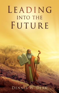 Title: Leading into the Future, Author: Dennis W. Derr