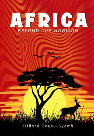 Title: Africa Beyond the Horizon, Author: Clifford Owusu-Gyamfi