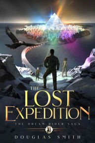 Title: The Lost Expedition: The Dream Rider Saga, Book 3, Author: Douglas Smith