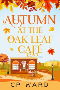 Title: Autumn at the Oak Leaf Cafe, Author: Cp Ward