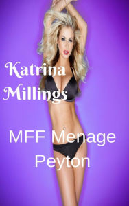 Title: Peyton MFF Rough Sex, Author: Katrina Millings