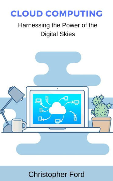 Cloud Computing: Harnessing the Power of the Digital Skies