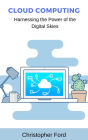 Cloud Computing: Harnessing the Power of the Digital Skies