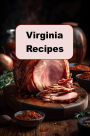 Virginia Recipes: Contemporary and Classic Virginian Recipes From The Commonwealth