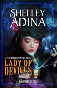 Title: Lady of Devices: A steampunk adventure novel, Author: Shelley Adina