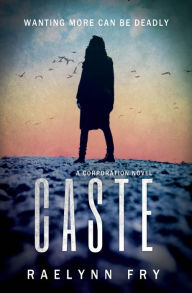 Title: Caste: The Corporation Series, Book 1, Author: RaeLynn Fry