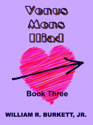 Title: Venus Mons Iliad: Book 3, Author: William R. Burkett Jr.