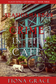 Title: Crime in the Cafe (A Lacey Doyle Cozy MysteryBook 3), Author: Fiona Grace