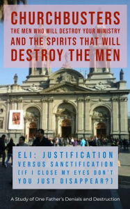 Title: Eli: Justification versus Sanctification (Excellence in Ministry) - A Study of One Father's Denials and Destruction, Author: Dr. Steven A. Wylie