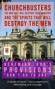 Title: Nehemiah: God's Provisions (Don't Go to Ono!) - A Study of Vision, Discouragement, Rebuilding and Courage, Author: Dr. Steven A. Wylie