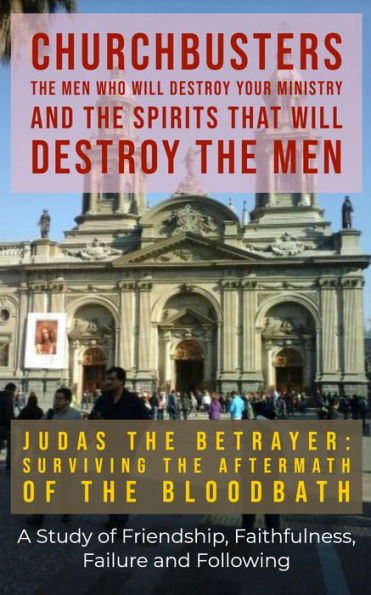 Judas the Betrayer: Surviving the Aftermath of the Bloodbath - Study of Friendship, Faithfulness, Failure and Following