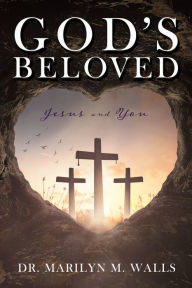 Title: God's Beloved Jesus and You, Author: Dr. Marilyn M. Walls