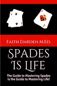 Title: Spades Is Life, Author: Faith Darden M. Ed.