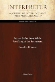 Title: Recent Reflections While Partaking of the Sacrament, Author: Daniel C. Peterson